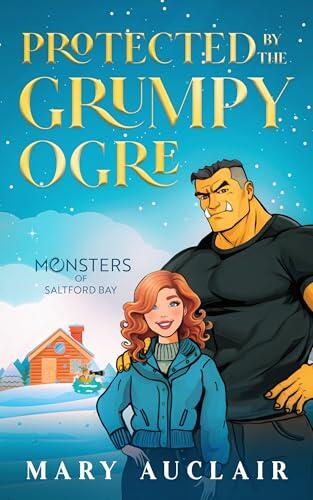Protected By The Grumpy Ogre: A Cozy Monster Romance