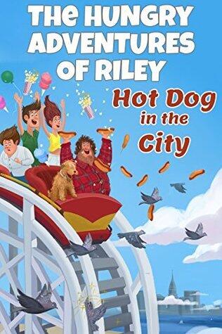 The Hungry Adventures of Riley: Hot Dog in the City: An Illustrated Chapter eBook