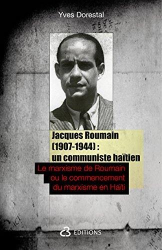 Jacques Roumain (1907-1944): un communiste haïtien: Le marxisme de Roumain ou le commencement du marxisme en Haïti