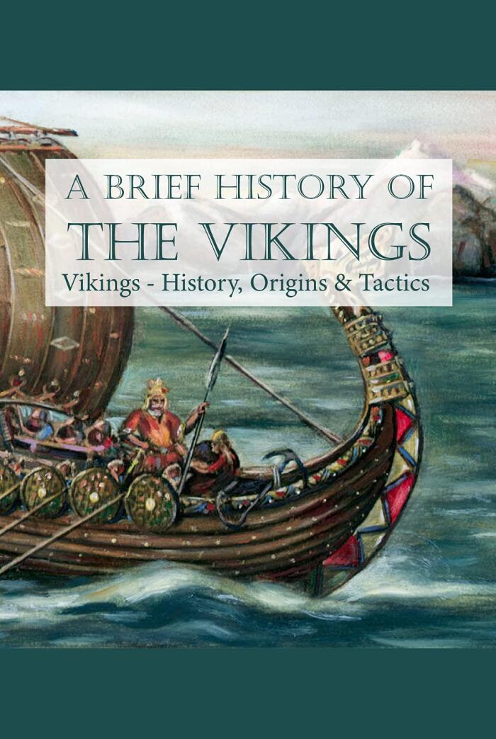 A Brief History Of The Vikings: Vikings - History, Origins & Tactics