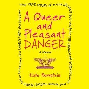 A Queer and Pleasant Danger: The True Story of a Nice Jewish Boy Who Joins the Church of Scientology and Leaves Twelve Years Later to Become the Lovely Lady She is Today