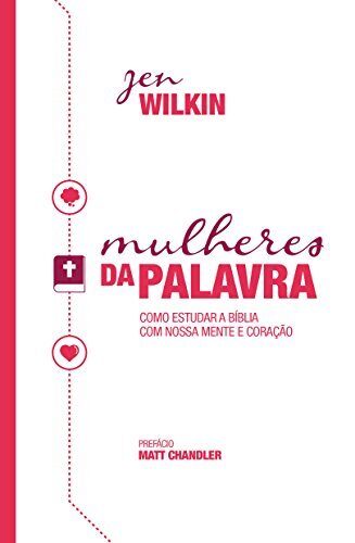 Mulheres da palavra: como estudar a Bíblia com nossa mente e coração