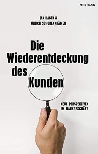 Die Wiederentdeckung des Kunden: Neue Perspektiven im Bankgeschäft