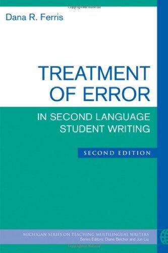 By Dana R. Ferris Treatment of Error in Second Language Student Writing, Second Edition (The Michigan Series on Teachi
