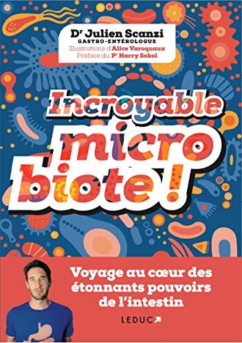Incroyable microbiote !: Voyage au cœur des étonnants pouvoirs de l'intestin