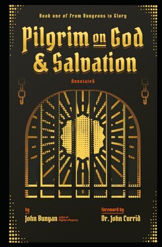 Pilgrim on God and Salvation: Book One of From Dungeons to Glory