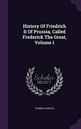 History Of Friedrich Ii Of Prussia, Called Frederick The Great, Volume 1