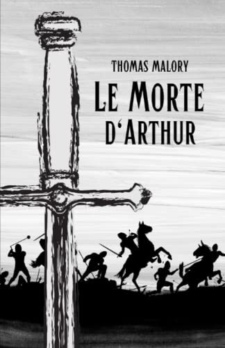 Le Morte D'Arthur: Classic Arthurian literature and romance novel by thomas malory