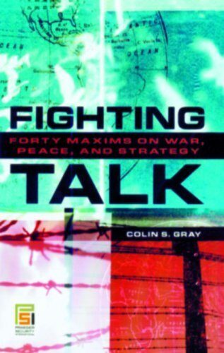 Fighting Talk: Forty Maxims on War, Peace, and Strategy (Praeger Security International) annotated edition by Gray, Colin S. (2007) Hardcover