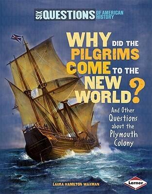 Why Did the Pilgrims Come to the New World?: And Other Questions about the Plymouth Colony