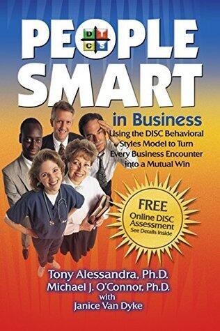 People Smart in Business: Using the DISC Behavioral Styles Model to Turn Every Business Encounter into a Mutual Win