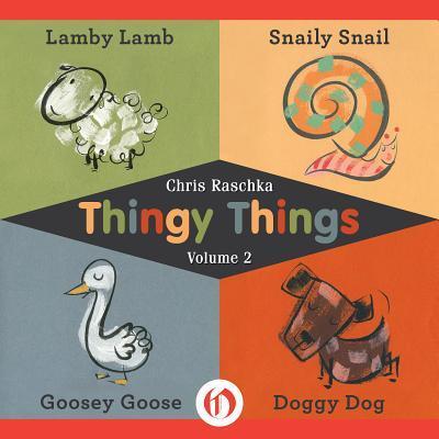 Thingy Things: Lamby Lamb, Snaily Snail, Goosey Goose, and Doggy Dog