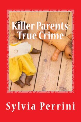 Killer Parents: True Crime: Mums & Dads Who Killed Their Kids