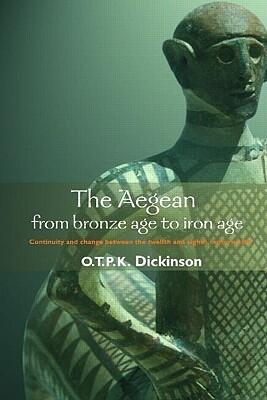 The Aegean from Bronze Age to Iron Age: Continuity and Change Between the Twelfth and Eighth Centuries BC