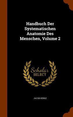 Handbuch Der Systematischen Anatomie Des Menschen, Volume 2