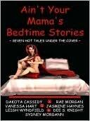 Ain't Your Mama's Bedtime Stories: Seven Hot Tales Under the Cover