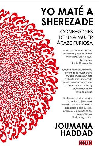 Yo maté a Sherezade: Confesiones de una mujer árabe furiosa
