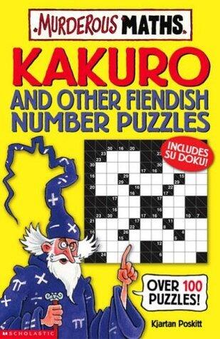 Kakuro and Other Fiendish Number Puzzles