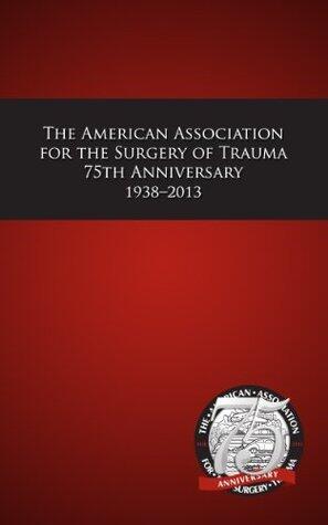 American Association for the Surgery of Trauma 75th Anniversary 1938-2013