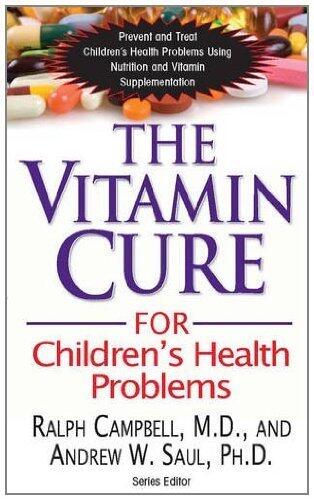 The Vitamin Cure for Children's Health Problems: Prevent and Treat Children's Health Problems Using Nutrition and Vitamin Supplementation by Ralph Campbell, Andrew W. Saul (2012) Paperback