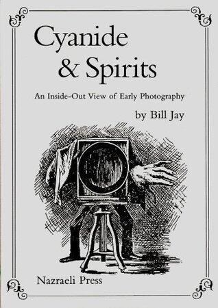Cyanide & Spirits: An Inside-Out View of Early Photography