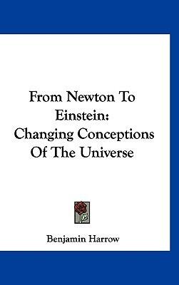 From Newton To Einstein: Changing Conceptions Of The Universe