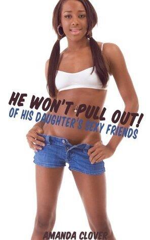 He Won't Pull Out of His Daughter's Sexy Friends (Part Two)