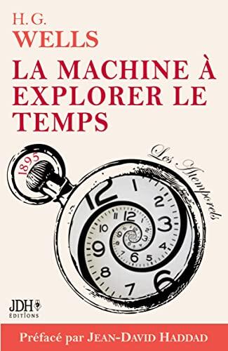 La Machine à Explorer le Temps (H. G. Wells: Adaptation Française 2022, Préface et Analyse J. D. Haddad)