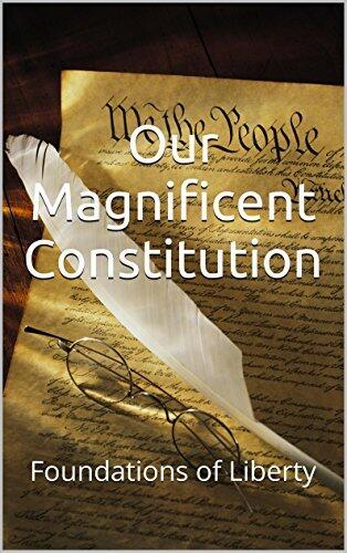 Our Magnificent Constitution: Foundations of Liberty