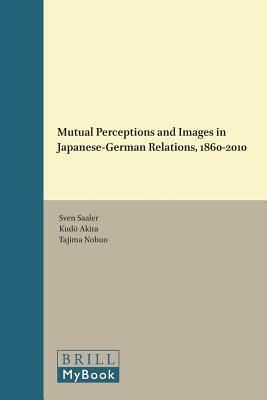 Mutual Perceptions and Images in Japanese-German Relations, 1860-2010