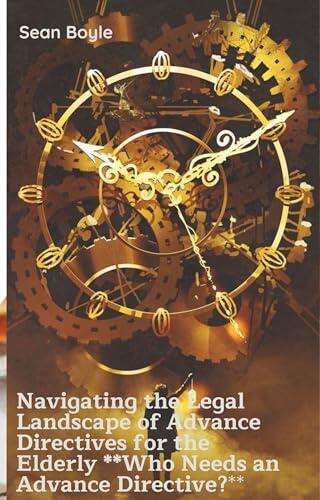 Navigating the Legal Landscape of Advance Directives for the Elderly **Who Needs an Advance Directive?**