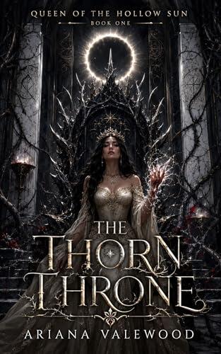 The Thorn Throne: A Dark Royal Romantasy of Forbidden Blood, Ancient Oaths, Hidden Heirs, and a Truthbound Protector