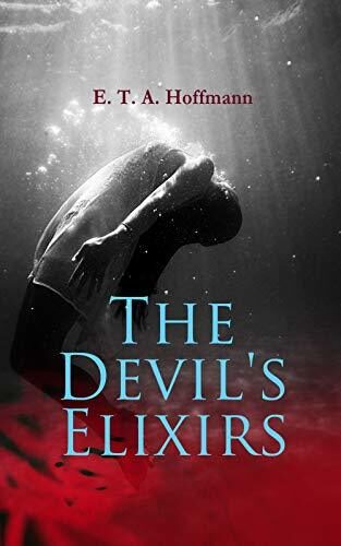 The Devil's Elixirs (Annotated): Enriched Edition. A Gothic Tale of Temptation, Doppelgangers, Monastic Horror, and Fractured Identity