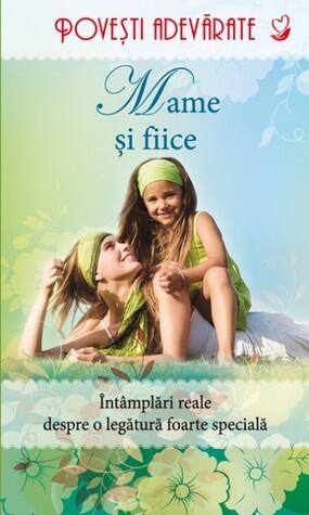 Mame şi fiice. Întâmplări reale despre o legătură foarte specială