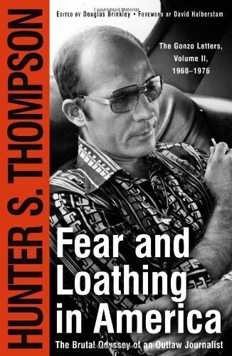 Fear and Loathing in America: The Brutal Odyssey of an Outlaw Journalist