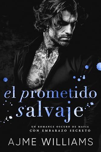 El Prometido Salvaje: Un Romance Oscuro de Mafia con Embarazo Secreto