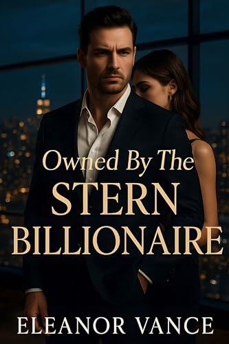 Owned by the Stern Billionaire: A Possessive Boss Employee Office Romance