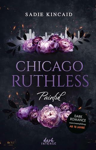 Chicago Ruthless (Band 4) - Painful: Der spektakuläre Abschluss der heißen Dark-Mafia-Reihe mit verführerischem Throuple - Ab 18 Jahren