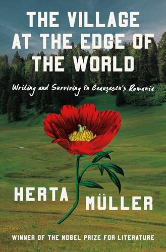 The Village at the Edge of the World: Writing and Surviving Ceausescu's Romania