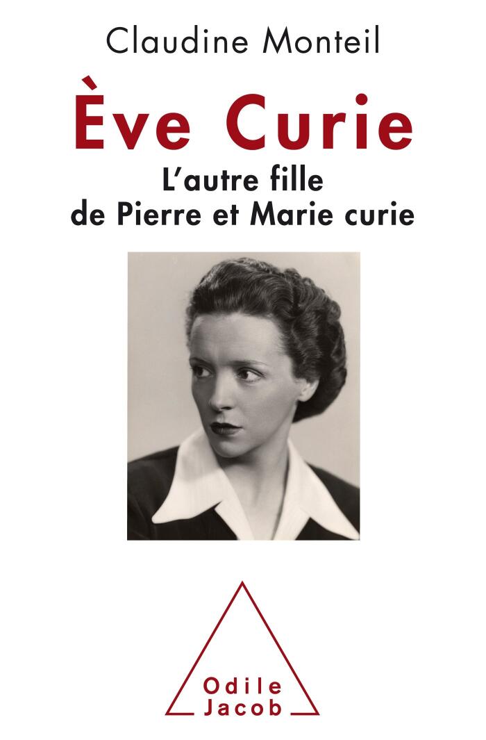 Ève Curie : L'autre fille de Pierre et Marie Curie