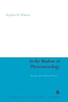 In the Shadow of Phenomenology: Writings After Merleau-Ponty I
