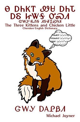 Na Anijoi Wesa Anida ale Jitaga Usdi / Jalagi-Yonega Didehlogwasdodi - The Three Kittens and Chicken Little / Cherokee-English Dictionary