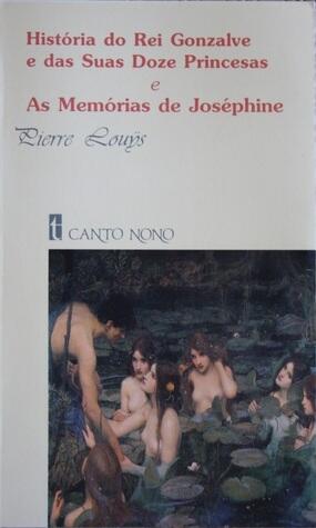 História do Rei Gonzalve e das Suas Doze Princesas, seguido de As Memórias de Joséphine