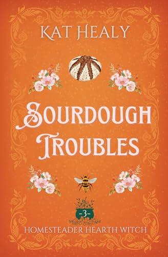 Sourdough Troubles (A Witchy Romantic Urban Fantasy): Homesteader Hearth Witch: Book 3