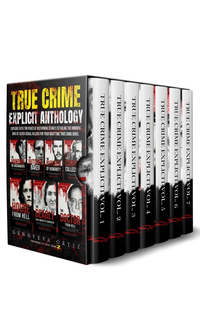 True Crime Explicit Anthology: Explore Over 700 Pages of Disturbing Stories Detailing The Horrific Sins of Seven Serial Killers For Your Nighttime True ...