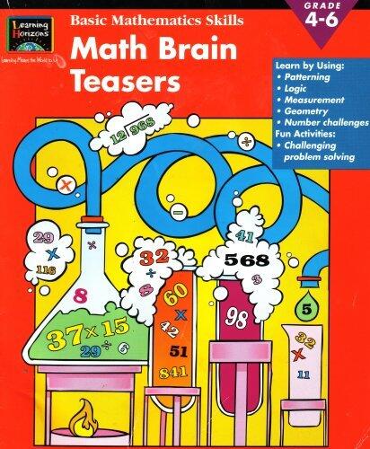 LEARNING HORIZONS BASIC MATH SKILLS: MATH BRAIN TEASERS, GRADE 4-6: LEARN BY USING PATTERNING, LOGIC, MEASUREMENT, GEOMETRY, NUMBER CHALLENGES, FUN ACTIVITIES, CHALLENGING PROBLEM SOLVING