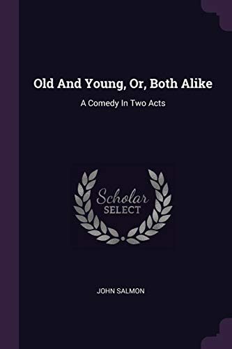 Old And Young, Or, Both Alike: A Comedy In Two Acts