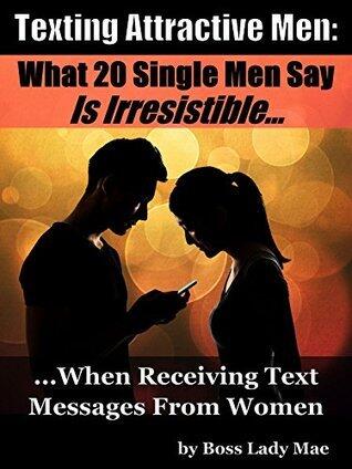Texting Attractive Men: What 20 Single Men Say Is IRRESISTIBLE When Receiving Text Messages From Women