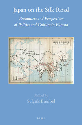 Japan on the Silk Road: Encounters and Perspectives of Politics and Culture in Eurasia