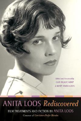 Anita Loos Rediscovered: Film Treatments and Fiction by Anita Loos, Creator of "Gentlemen Prefer Blondes"